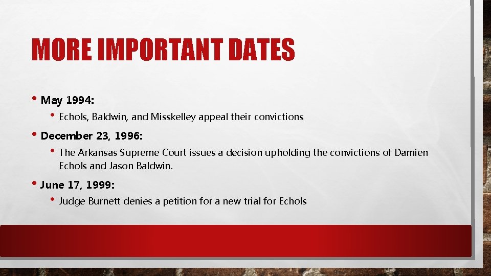 MORE IMPORTANT DATES • May 1994: • Echols, Baldwin, and Misskelley appeal their convictions