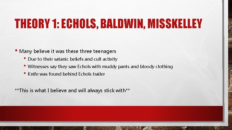 THEORY 1: ECHOLS, BALDWIN, MISSKELLEY • Many believe it was these three teenagers •