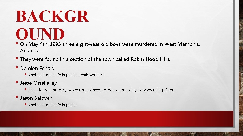 BACKGR OUND • On May 4 th, 1993 three eight-year old boys were murdered