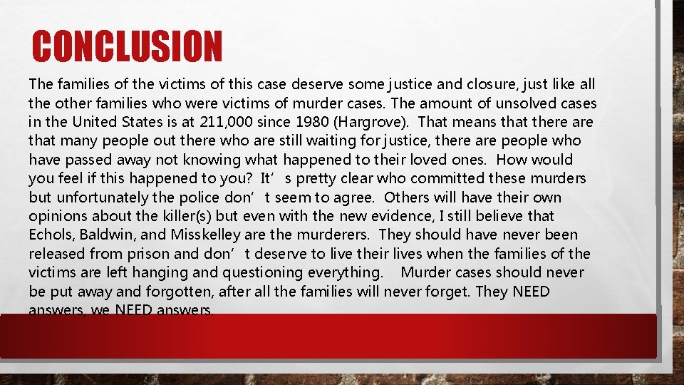 CONCLUSION The families of the victims of this case deserve some justice and closure,
