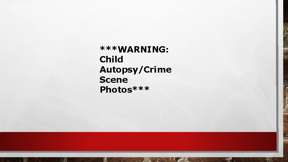 ***WARNING: Child Autopsy/Crime Scene Photos*** 