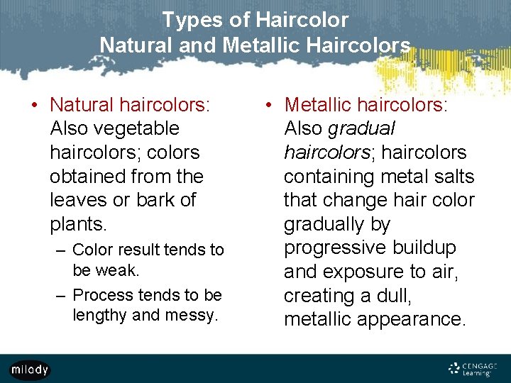 Types of Haircolor Natural and Metallic Haircolors • Natural haircolors: Also vegetable haircolors; colors