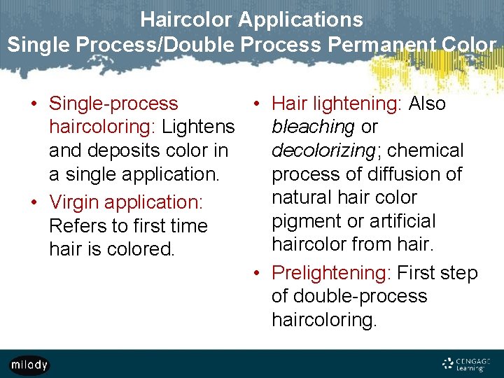 Haircolor Applications Single Process/Double Process Permanent Color • Single-process • Hair lightening: Also haircoloring: