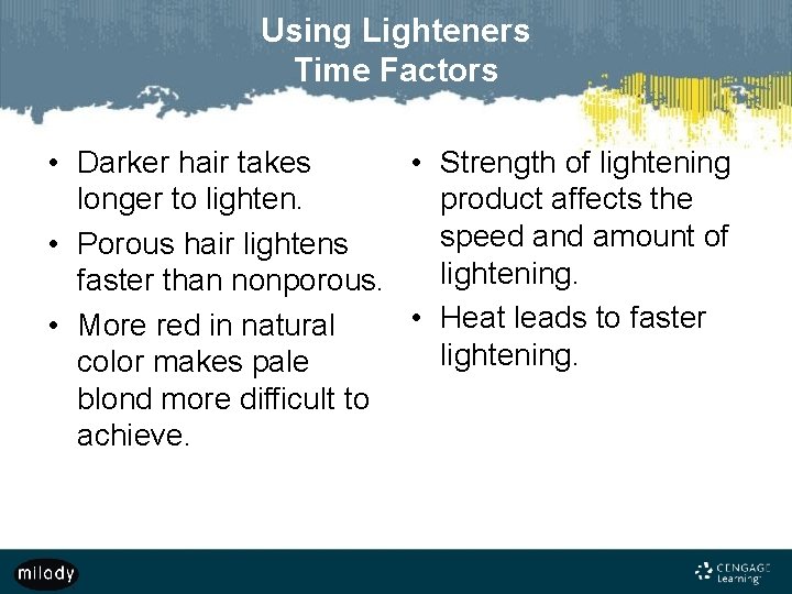 Using Lighteners Time Factors • Darker hair takes • Strength of lightening longer to