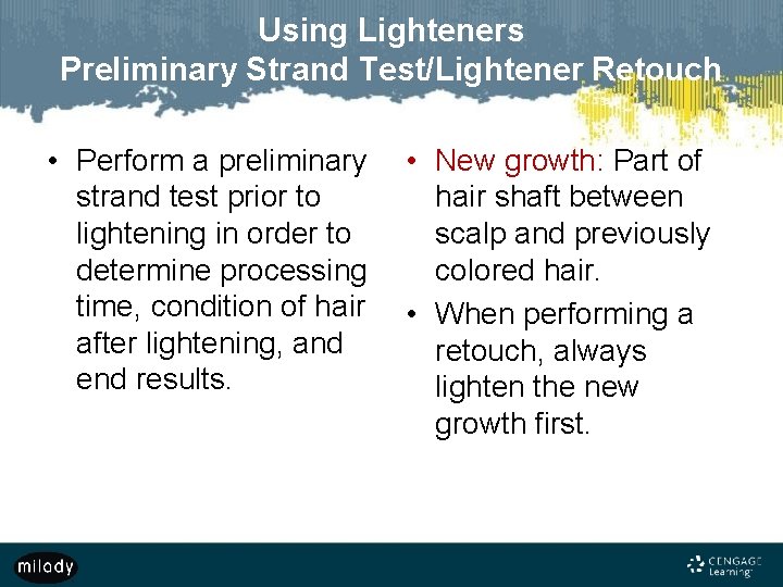 Using Lighteners Preliminary Strand Test/Lightener Retouch • Perform a preliminary strand test prior to