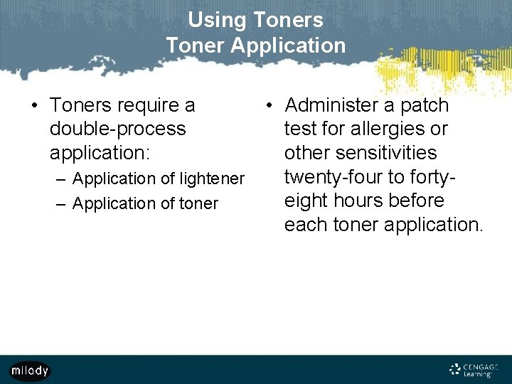 Using Toners Toner Application • Toners require a double-process application: – Application of lightener