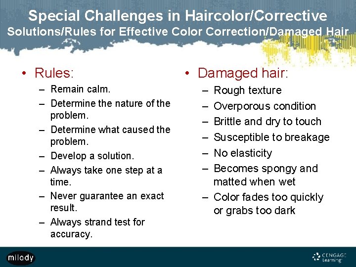 Special Challenges in Haircolor/Corrective Solutions/Rules for Effective Color Correction/Damaged Hair • Rules: – Remain