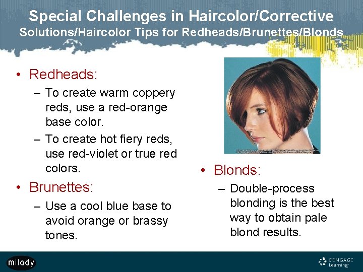 Special Challenges in Haircolor/Corrective Solutions/Haircolor Tips for Redheads/Brunettes/Blonds • Redheads: – To create warm
