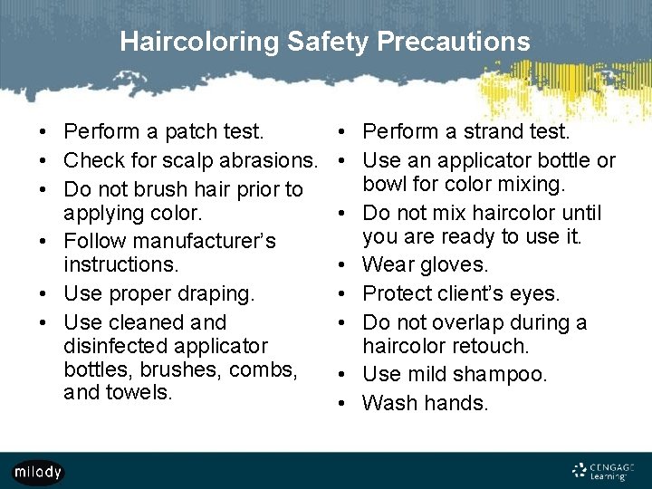 Haircoloring Safety Precautions • Perform a patch test. • Check for scalp abrasions. •