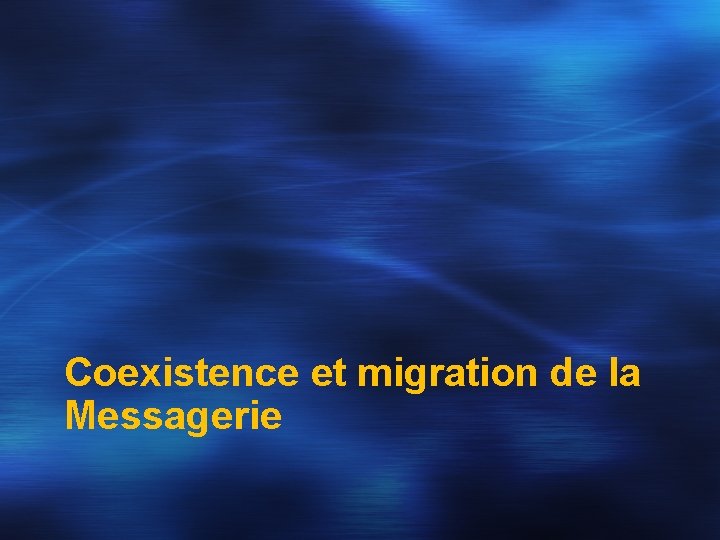 Coexistence et migration de la Messagerie 