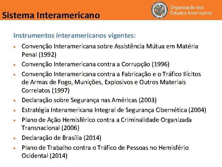 Sistema Interamericano Instrumentos interamericanos vigentes: • • Convenção Interamericana sobre Assistência Mútua em Matéria