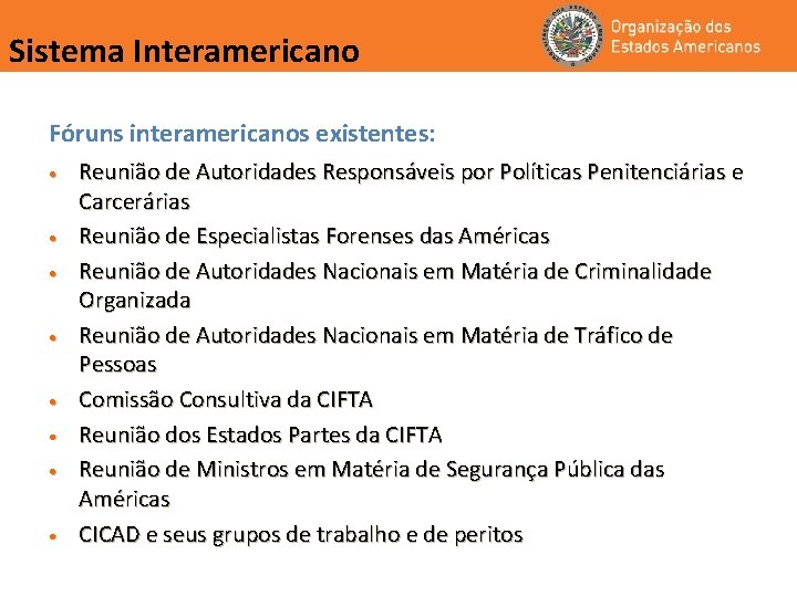 Sistema Interamericano Fóruns interamericanos existentes: • • Reunião de Autoridades Responsáveis por Políticas Penitenciárias