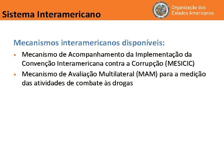 Sistema Interamericano Mecanismos interamericanos disponíveis: • • Mecanismo de Acompanhamento da Implementação da Convenção