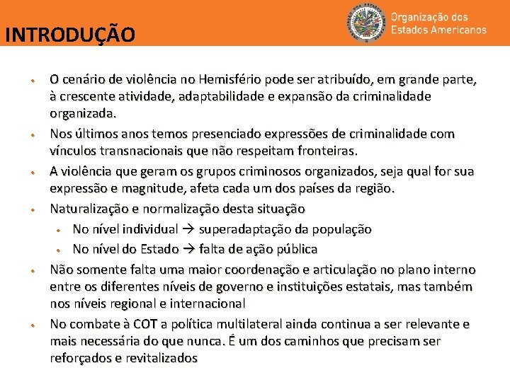 INTRODUÇÃO • • • O cenário de violência no Hemisfério pode ser atribuído, em