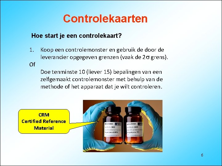 Controlekaarten Hoe start je een controlekaart? 1. Koop een controlemonster en gebruik de door