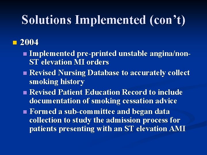 Solutions Implemented (con’t) n 2004 Implemented pre-printed unstable angina/non. ST elevation MI orders n