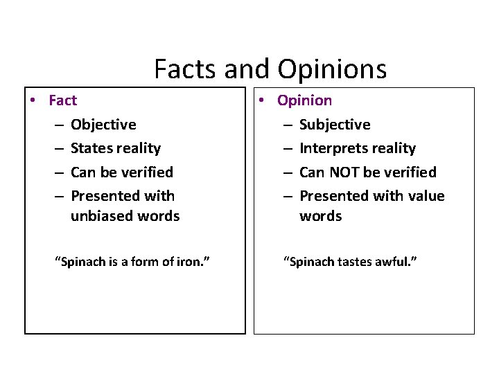 Facts and Opinions • Fact – Objective – States reality – Can be verified