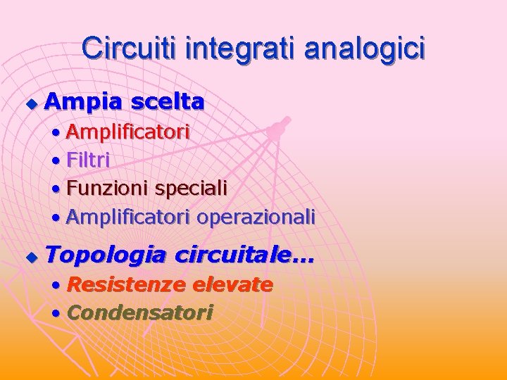 Circuiti integrati analogici u Ampia scelta • Amplificatori • Filtri • Funzioni speciali • Circuiti integrati analogici u Ampia scelta • Amplificatori • Filtri • Funzioni speciali •