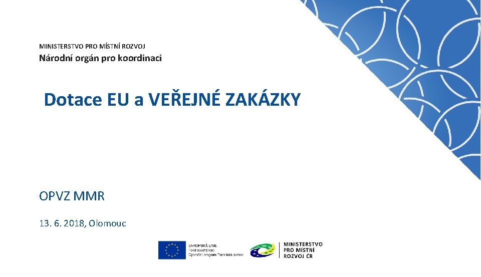 MINISTERSTVO PRO MÍSTNÍ ROZVOJ Národní orgán pro koordinaci Dotace EU a VEŘEJNÉ ZAKÁZKY OPVZ