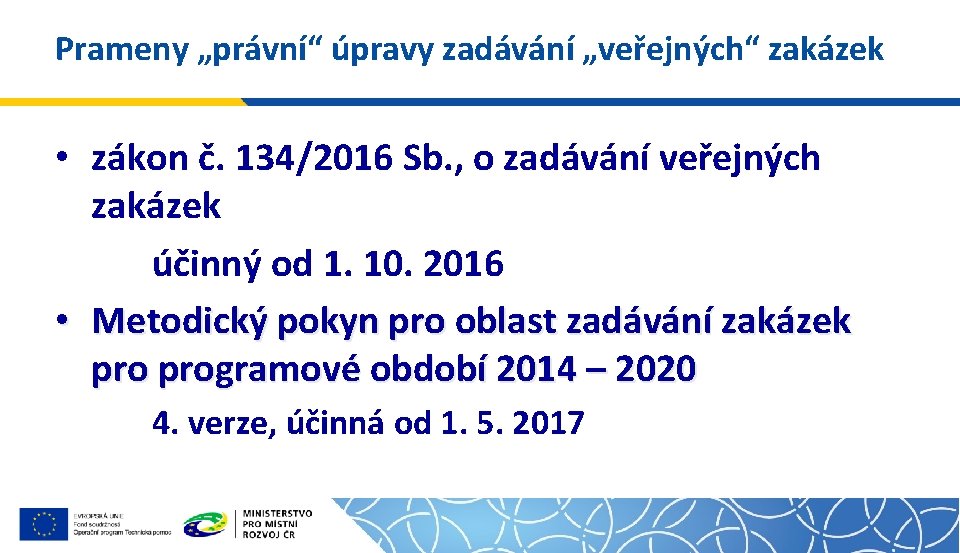 Prameny „právní“ úpravy zadávání „veřejných“ zakázek • zákon č. 134/2016 Sb. , o zadávání