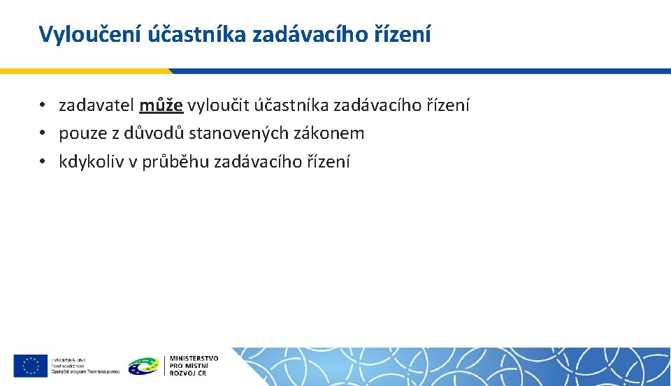 Vyloučení účastníka zadávacího řízení • zadavatel může vyloučit účastníka zadávacího řízení • pouze z