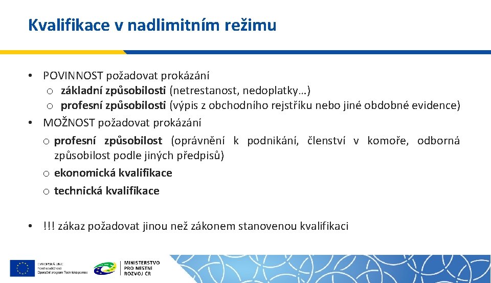 Kvalifikace v nadlimitním režimu • POVINNOST požadovat prokázání o základní způsobilosti (netrestanost, nedoplatky…) o