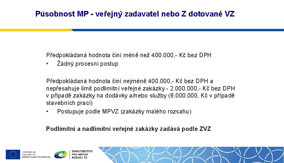 Působnost MP - veřejný zadavatel nebo Z dotované VZ Předpokládaná hodnota činí méně než