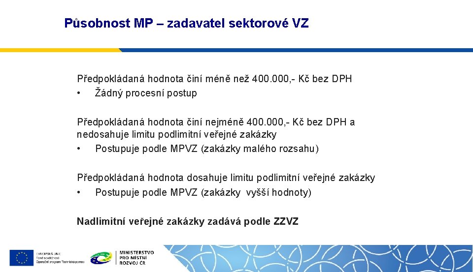 Působnost MP – zadavatel sektorové VZ Předpokládaná hodnota činí méně než 400. 000, -