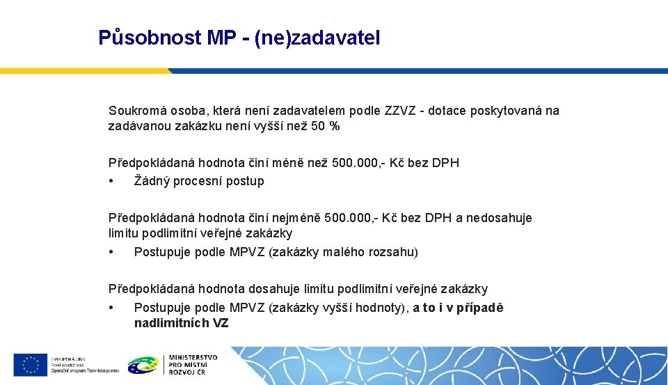Působnost MP - (ne)zadavatel Soukromá osoba, která není zadavatelem podle ZZVZ - dotace poskytovaná