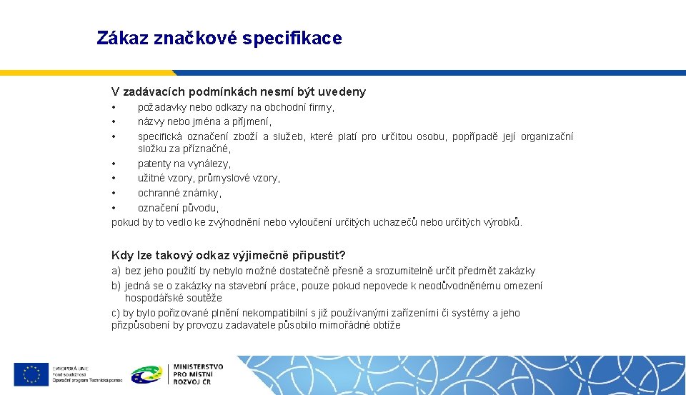 Zákaz značkové specifikace V zadávacích podmínkách nesmí být uvedeny • • • požadavky nebo