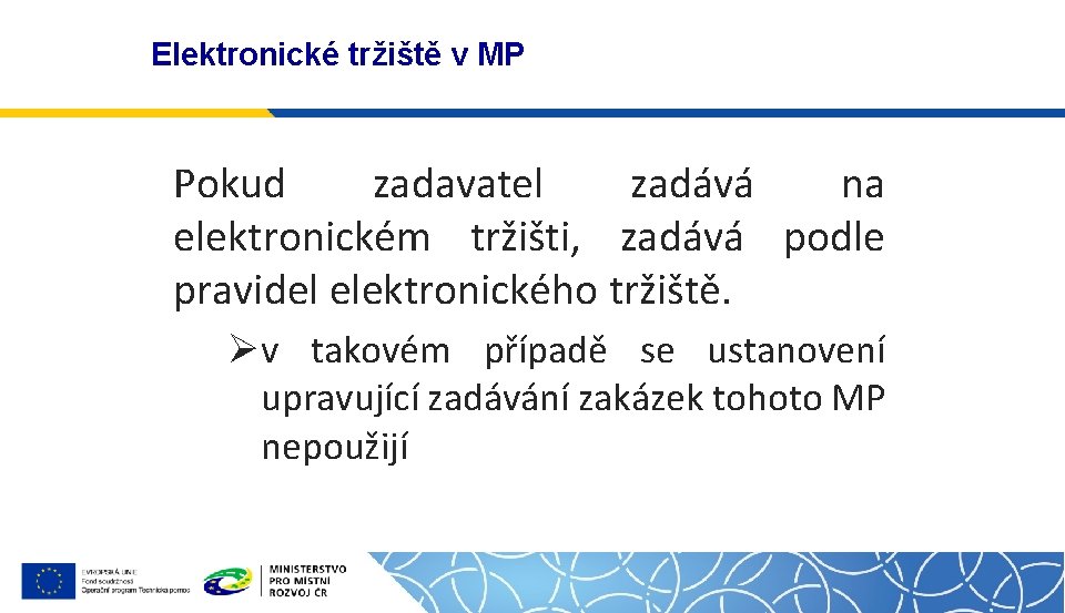 Elektronické tržiště v MP Pokud zadavatel zadává na elektronickém tržišti, zadává podle pravidel elektronického