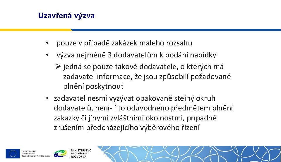 Uzavřená výzva • pouze v případě zakázek malého rozsahu • výzva nejméně 3 dodavatelům