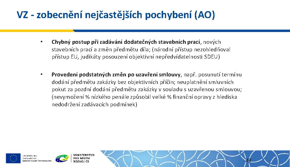 VZ - zobecnění nejčastějších pochybení (AO) • Chybný postup při zadávání dodatečných stavebních prací,