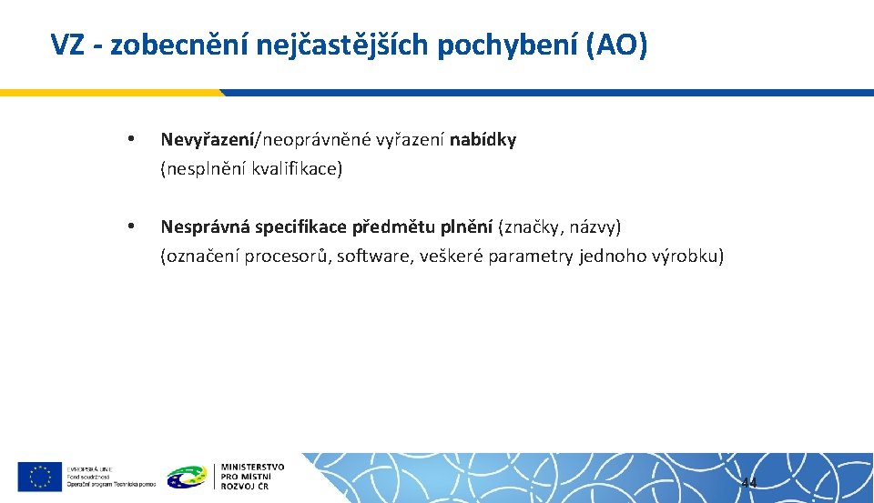 VZ - zobecnění nejčastějších pochybení (AO) • Nevyřazení/neoprávněné vyřazení nabídky (nesplnění kvalifikace) • Nesprávná