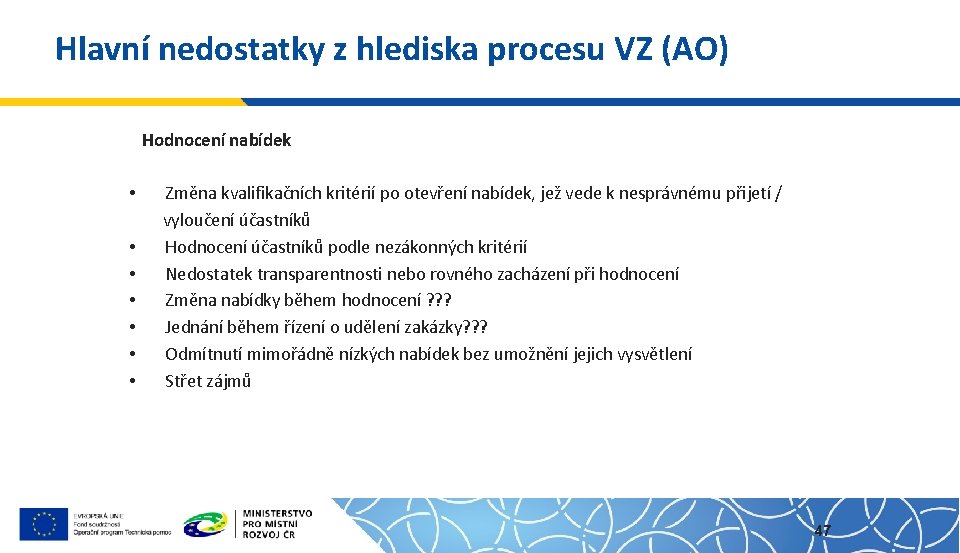 Hlavní nedostatky z hlediska procesu VZ (AO) Hodnocení nabídek • • Změna kvalifikačních kritérií