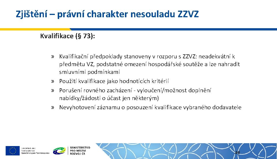 Zjištění – právní charakter nesouladu ZZVZ Kvalifikace (§ 73): » Kvalifikační předpoklady stanoveny v