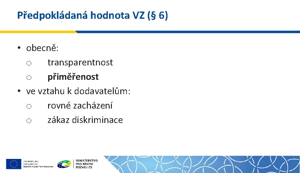 Předpokládaná hodnota VZ (§ 6) • obecně: o transparentnost o přiměřenost • ve vztahu