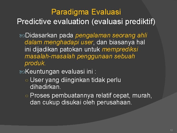 Paradigma Evaluasi Predictive evaluation (evaluasi prediktif) Didasarkan pada pengalaman seorang ahli dalam menghadapi user,