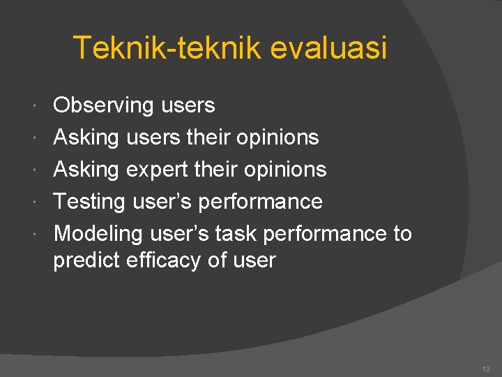 Teknik-teknik evaluasi Observing users Asking users their opinions Asking expert their opinions Testing user’s