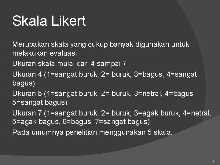 Skala Likert Merupakan skala yang cukup banyak digunakan untuk melakukan evaluasi Ukuran skala mulai