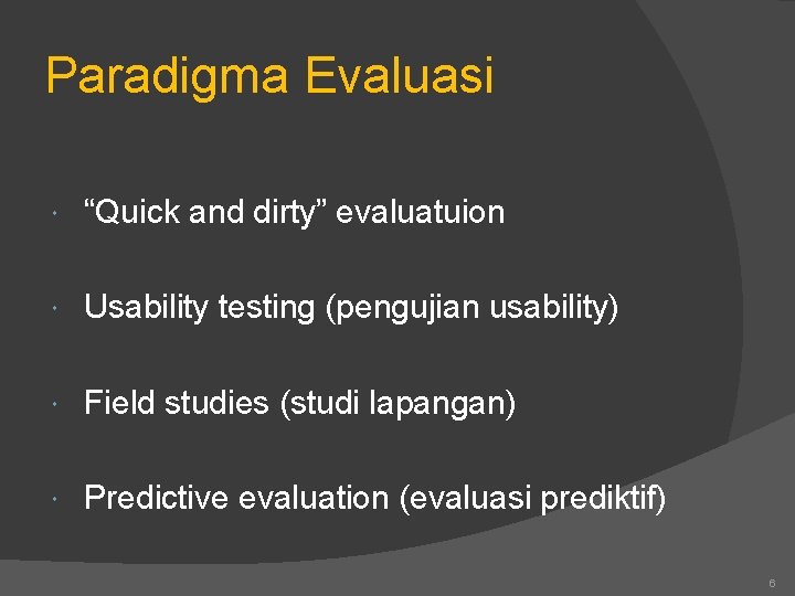 Paradigma Evaluasi “Quick and dirty” evaluatuion Usability testing (pengujian usability) Field studies (studi lapangan)