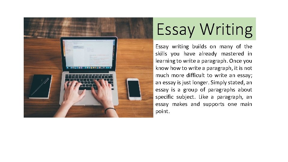Essay Writing Essay writing builds on many of the skills you have already mastered