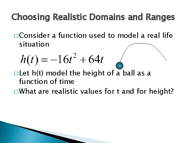 Choosing Realistic Domains and Ranges � Consider situation � Let a function used to