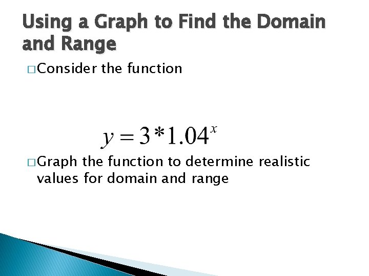 Using a Graph to Find the Domain and Range � Consider � Graph the