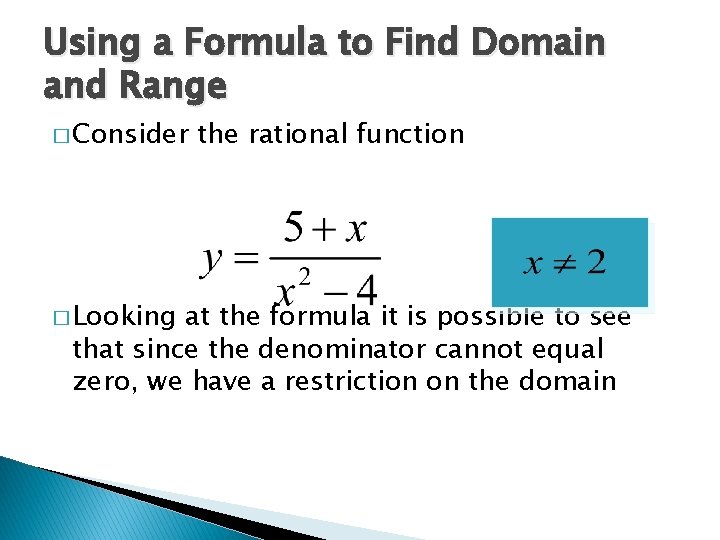 Using a Formula to Find Domain and Range � Consider � Looking the rational