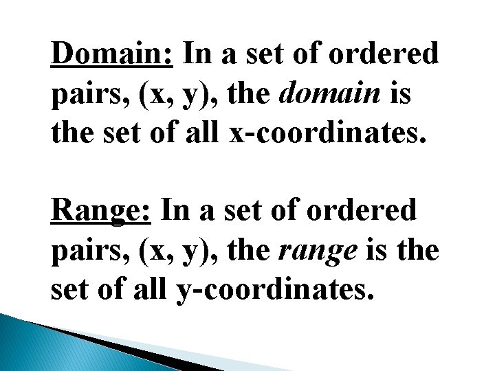 Domain: In a set of ordered pairs, (x, y), the domain is the set