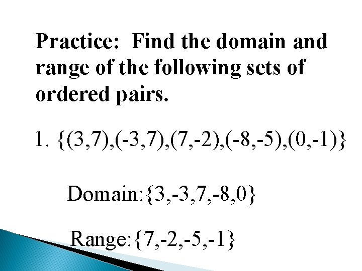 Practice: Find the domain and range of the following sets of ordered pairs. 1.