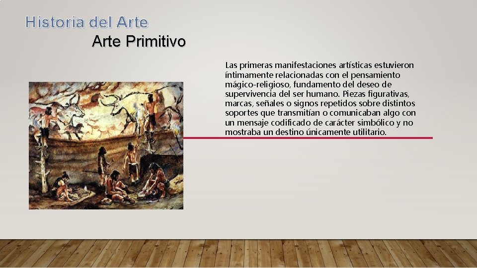 Historia del Arte Primitivo Las primeras manifestaciones artísticas estuvieron íntimamente relacionadas con el pensamiento