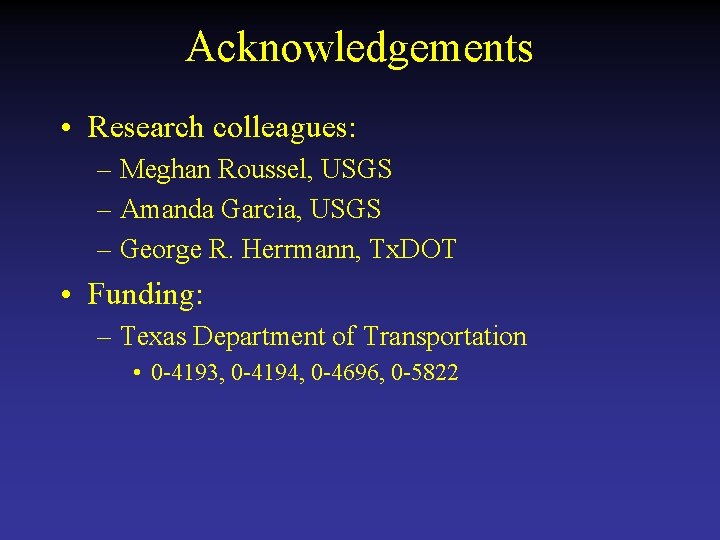 Acknowledgements • Research colleagues: – Meghan Roussel, USGS – Amanda Garcia, USGS – George
