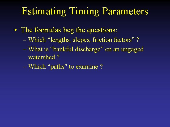 Estimating Timing Parameters • The formulas beg the questions: – Which “lengths, slopes, friction